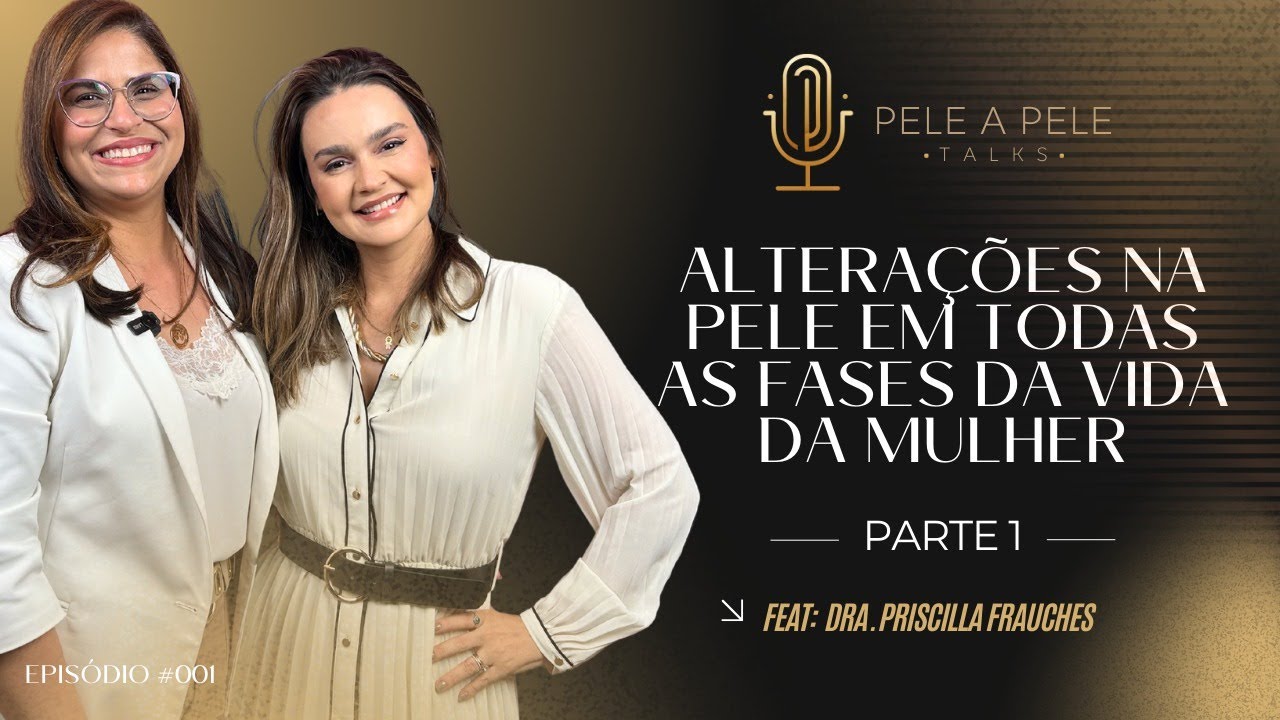 ALTERAÇÕES NA PELE EM TODAS AS FASES DA VIDA DA MULHER - PARTE 1 - COM DRA PATRÍCIA JACOB