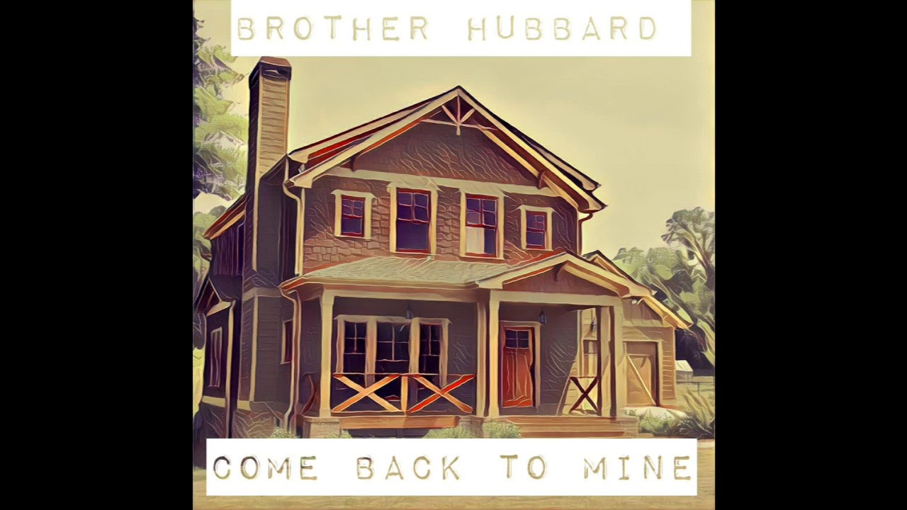 Brother Hubbard - Come Back To Mine