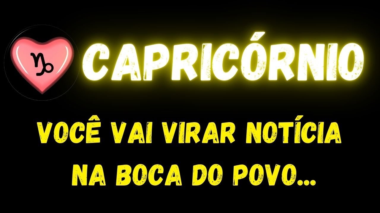 ♑️CAPRICÓRNIO🤔VOCÊ VAI VIRAR NOTÍCIA NA BOCA DO POVO...