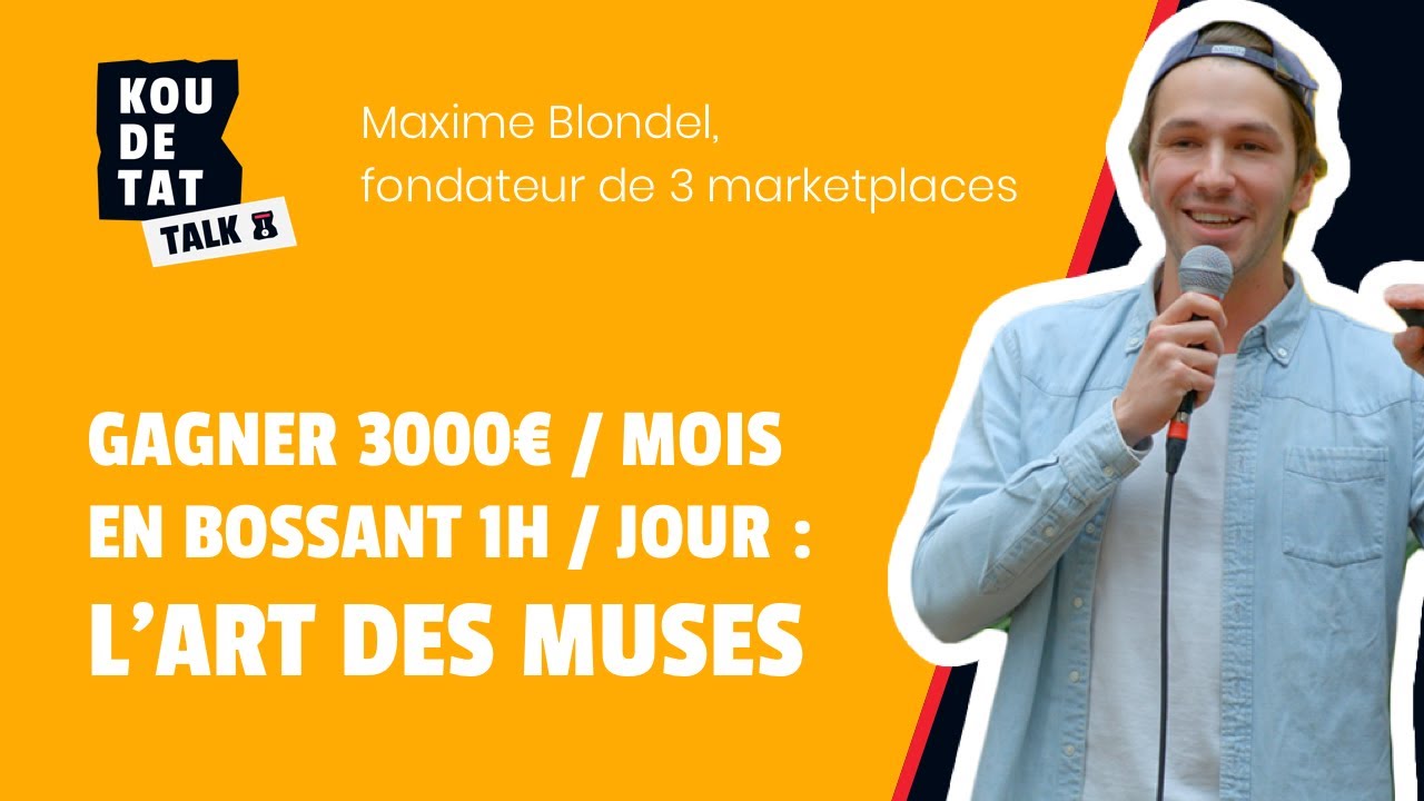 Gagner 3000€/mois en travaillant 1h par jour, l'art des muses - Maxime Blondel | Koudetat Talks #3