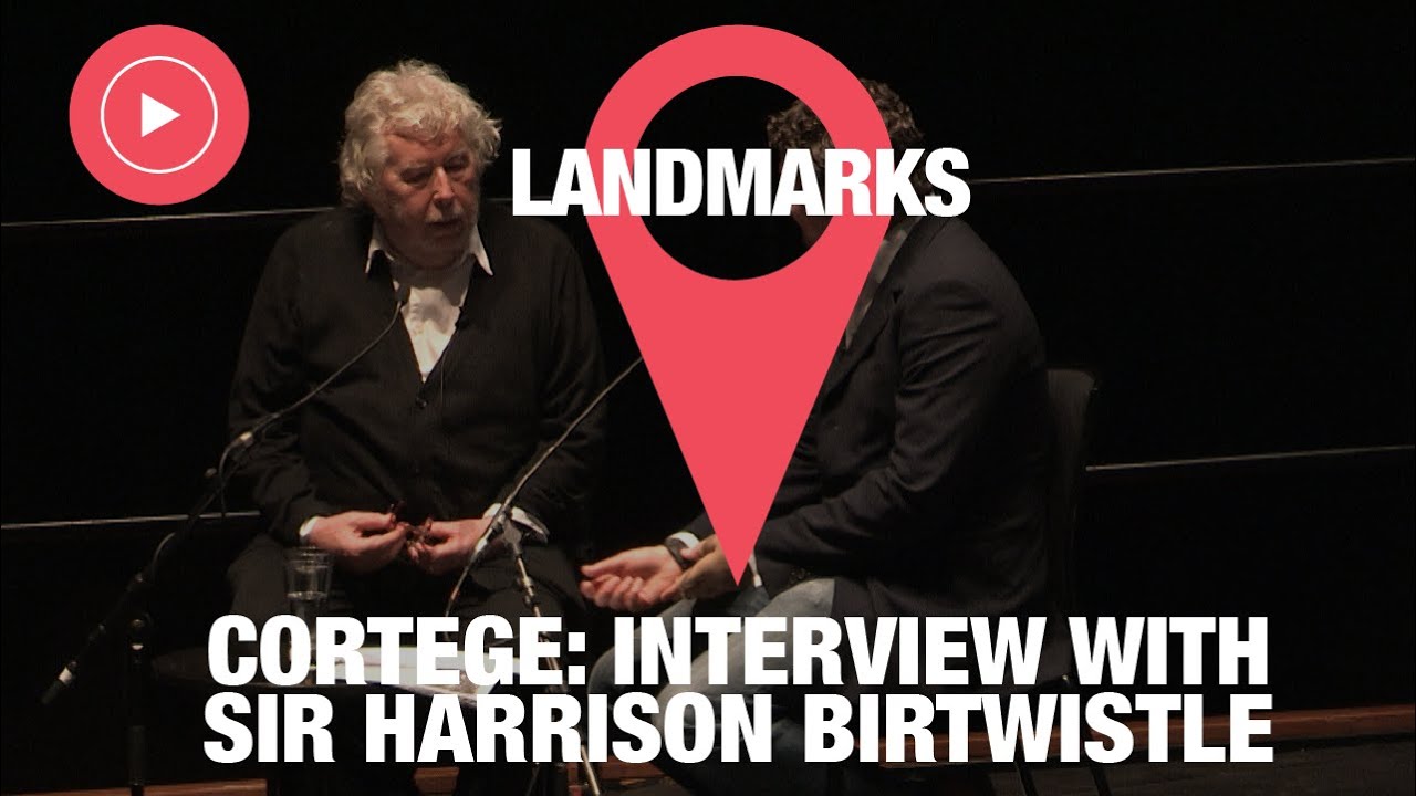 Cortege - Interview with Sir Harrison Birtwistle: Landmarks