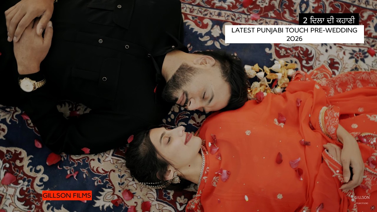 LATEST 4K PUNJABI PRE-WEDDING || GILLSON FILM STUDIO || +91 99154-10010