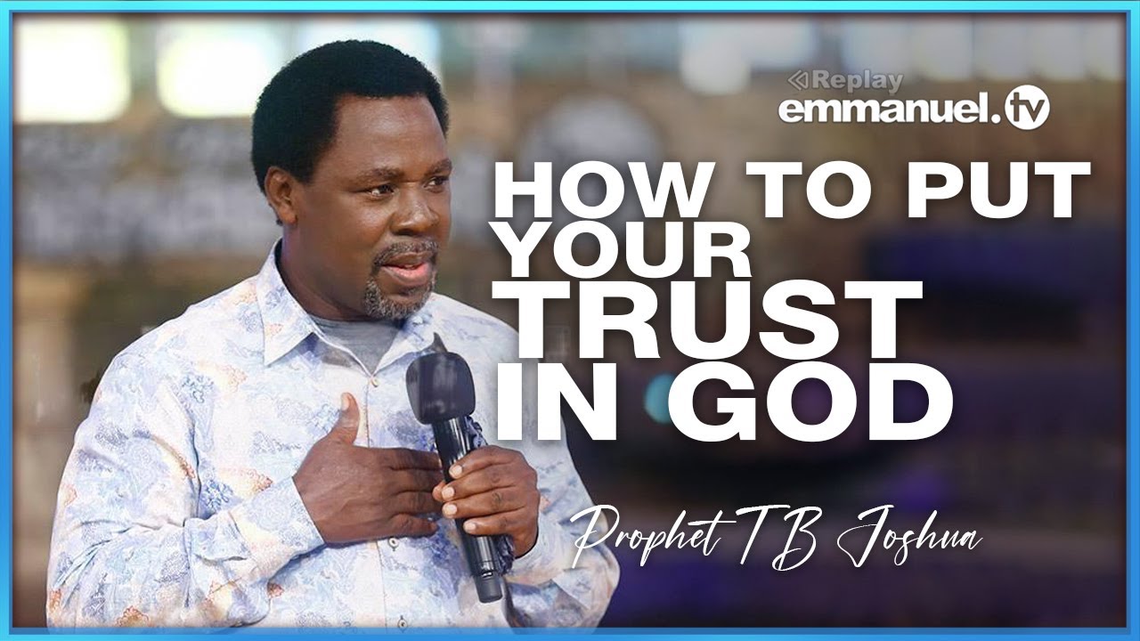 PUT YOUR TRUST IN GOD | Prophet TB Joshua SERMON
