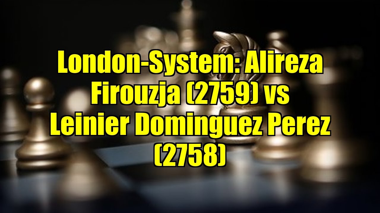 London-System: Alireza Firouzja (2759) vs Leinier Dominguez Perez (2758)