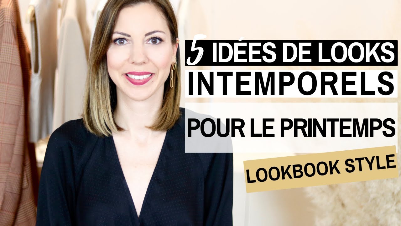 5 IDEES DE LOOKS INTEMPORELS POUR CE PRINTEMPS 🌸 ⎢Conseils mode & style