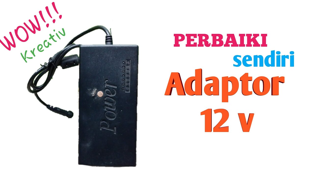 ternyata mudah !!memperbaiki adaptor 12 volt sendiri