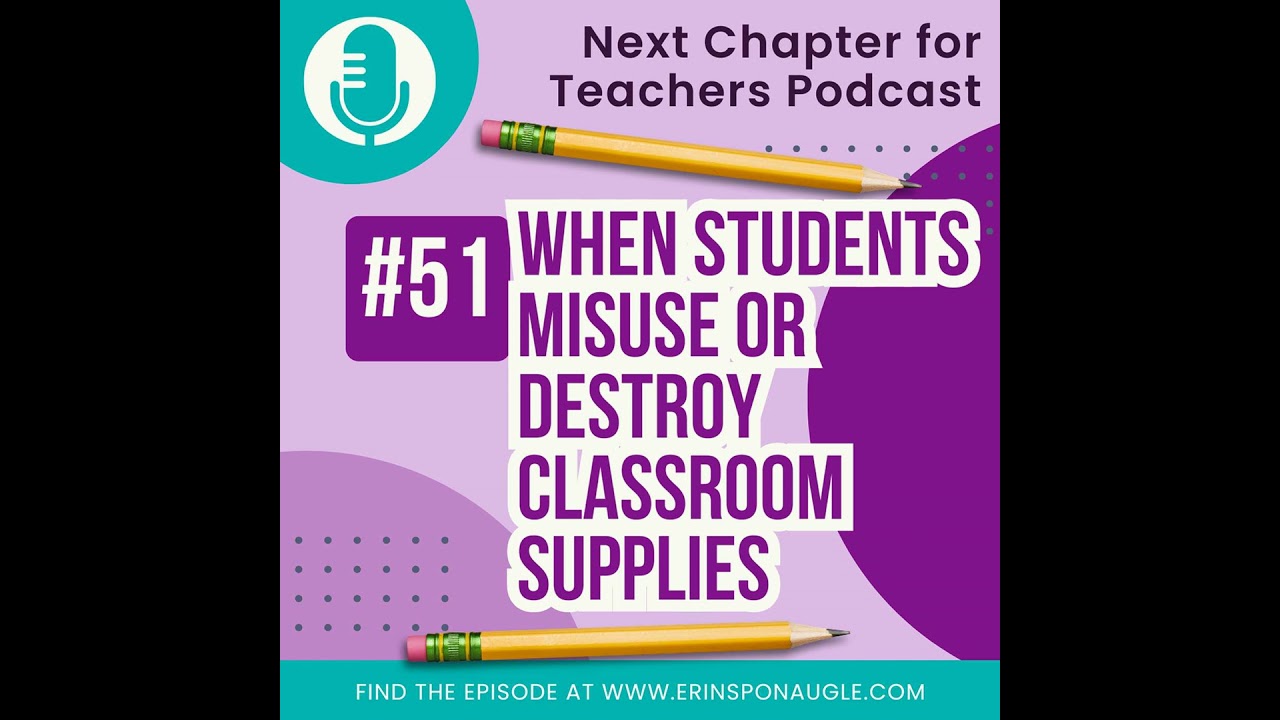 51. When Students Misuse or Destroy Classroom Supplies: What to Do