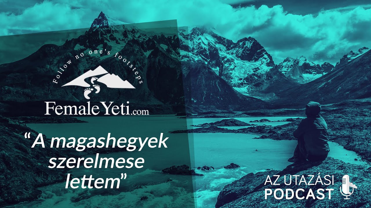 #4 Female Yeti a magashegyek szerelmese // AZ UTAZÁSI PODCAST