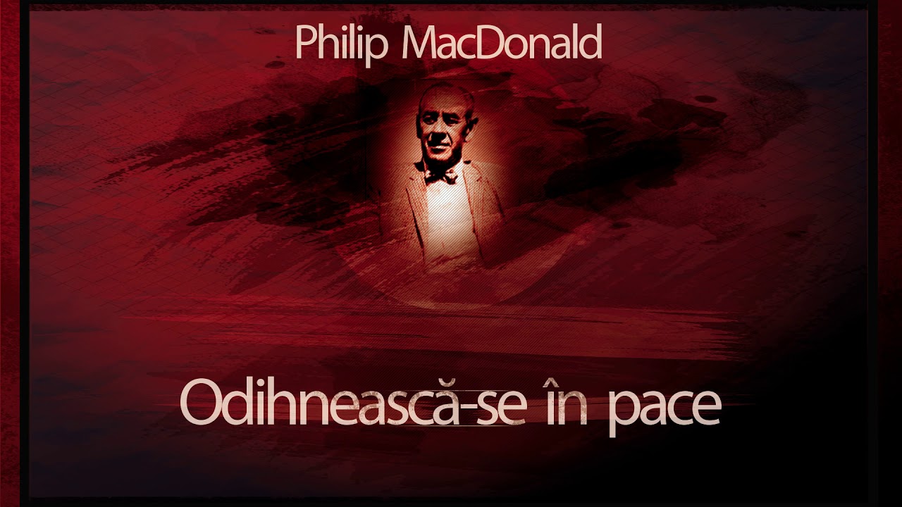 Philip MacDonald - Odihneasca-se in pace (1991) #teatruaudio #teatruradiofonic #teatruonline