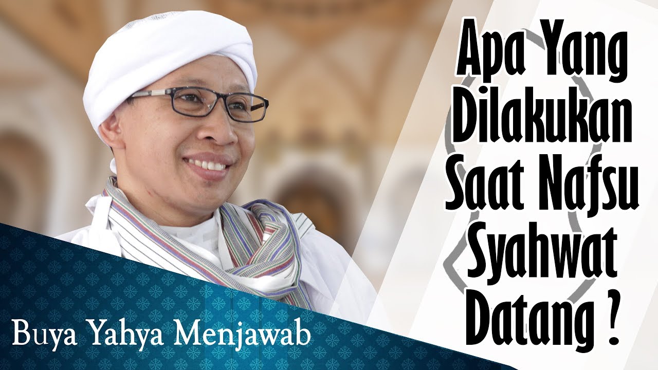 Apa Yang Dilakukan Saat Nafsu Syahwat Datang? - Buya Yahya Menjawab
