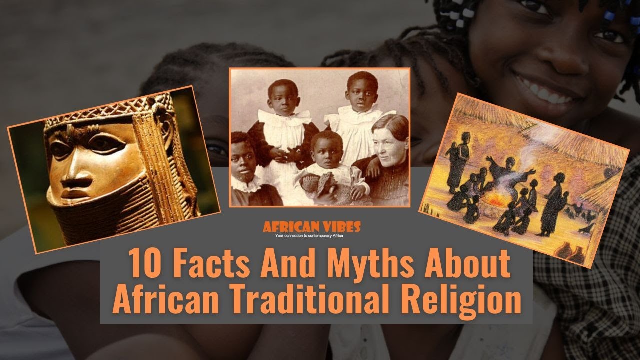 10 Facts And Myths About African Traditional Religion - African Vibes