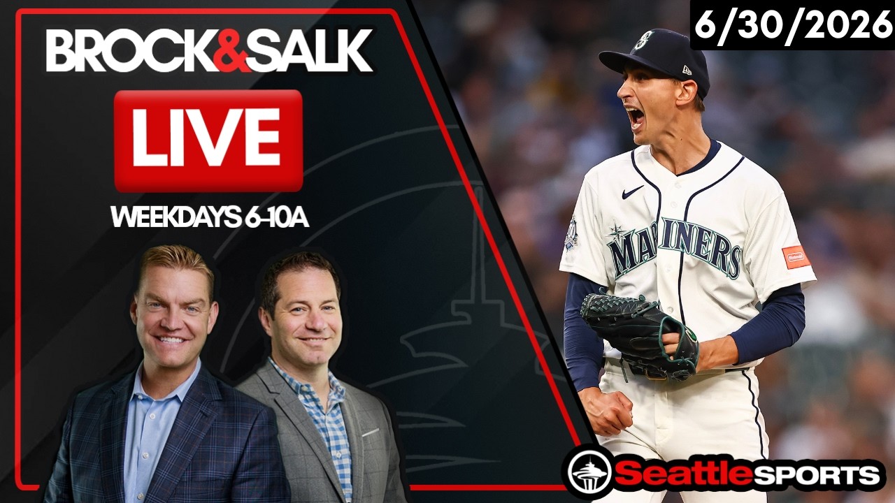 Brock & Salk LIVE - Seattle Sports News & Analysis | 6/30/26