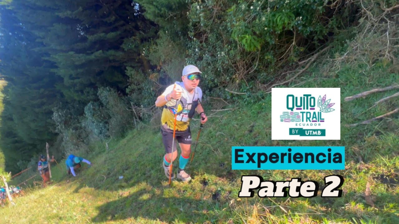 CÓMO ES CORRER UNA CARRERA UTMB | EXPERIENCIA QUITO TRAIL 2024 BY UTMB (PARTE 2)