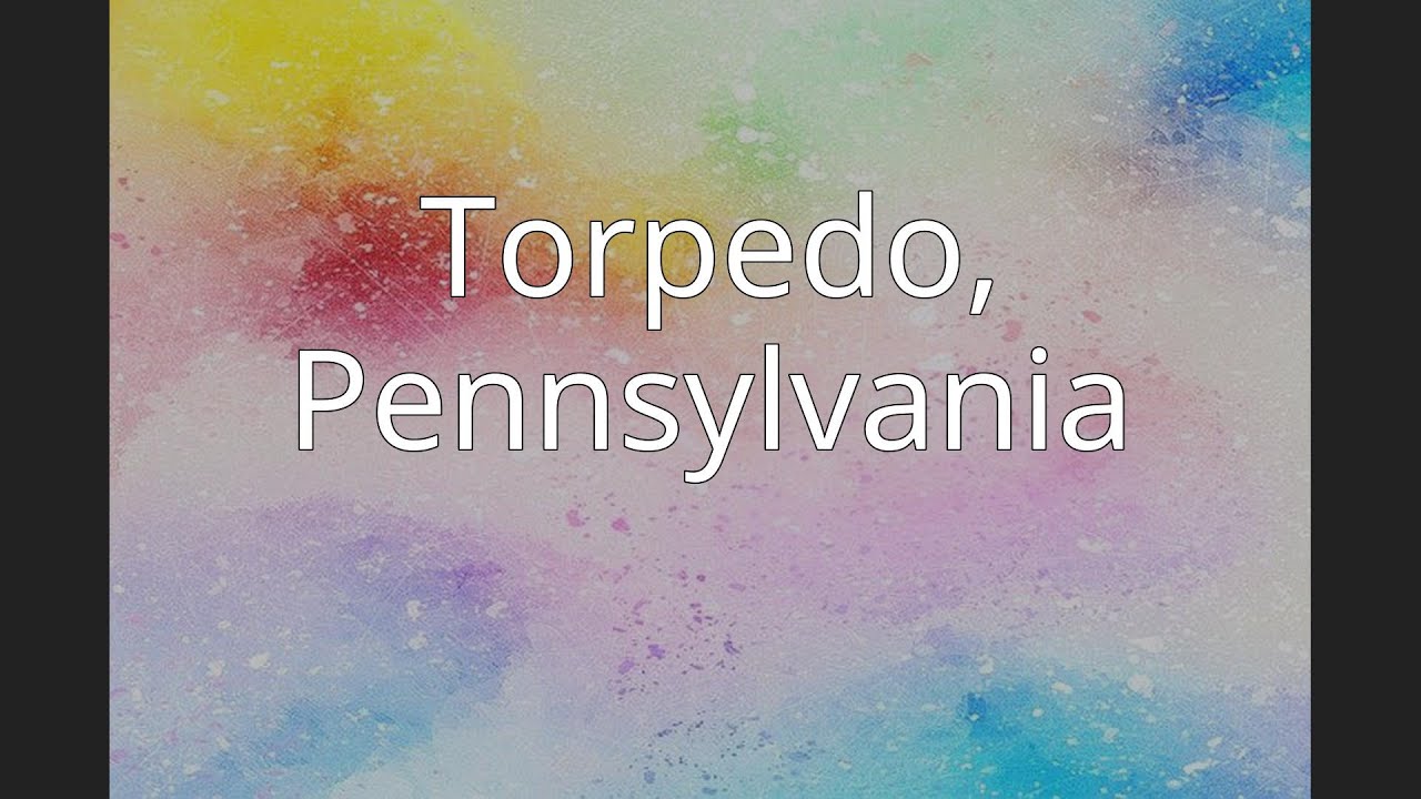 Torpedo, Pennsylvania