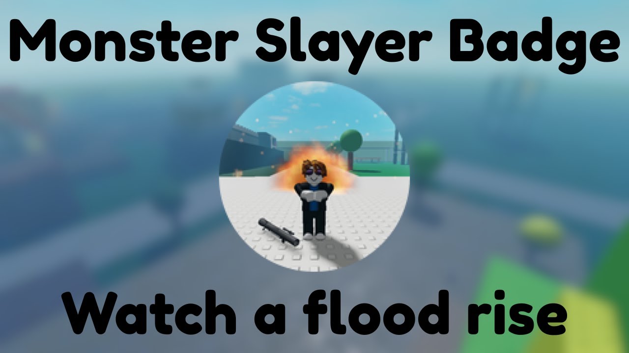 Getting the Monster Hunter badge | Watch a flood rise