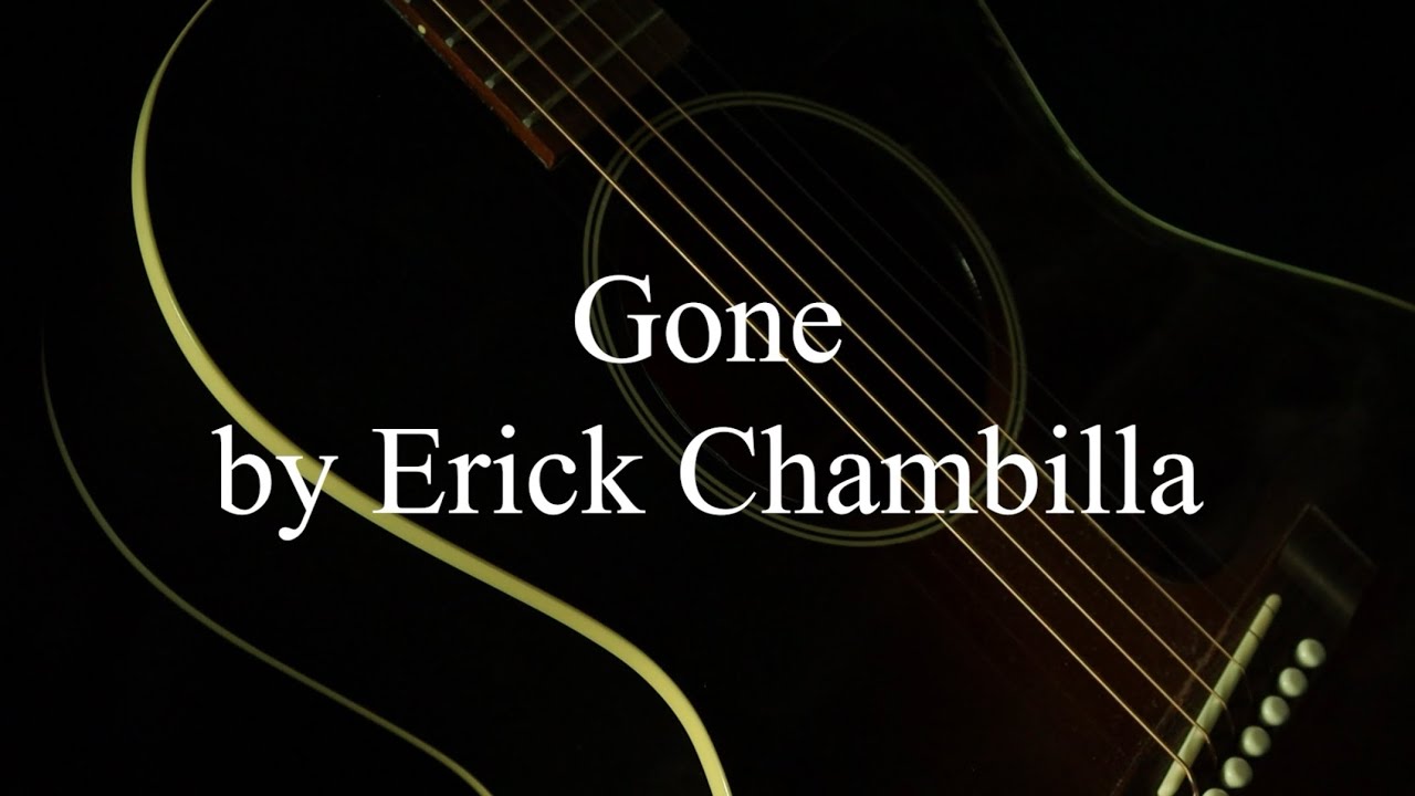 Gone (an original song by Erick Chambilla)