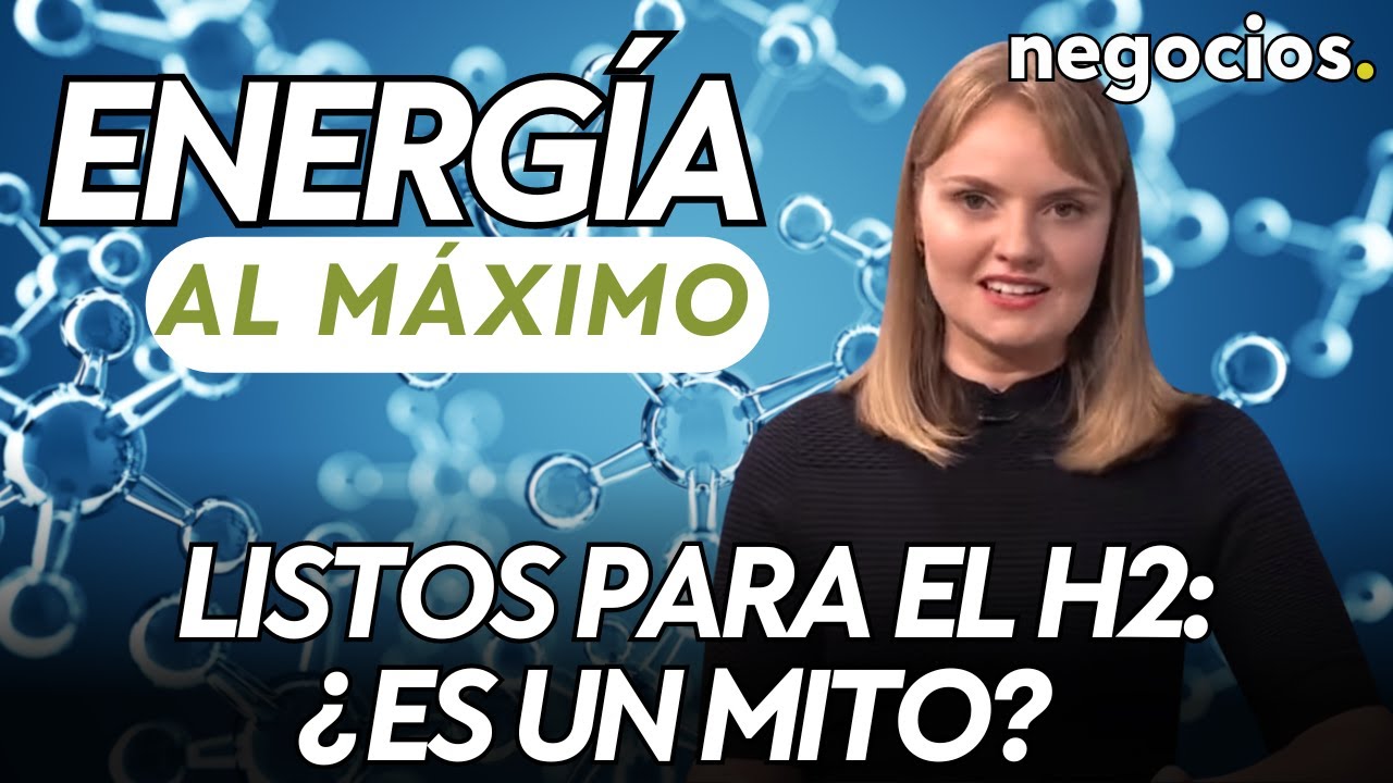 ENERGÍA AL MÁXIMO | Listos para el hidrógeno: ¿es un mito?