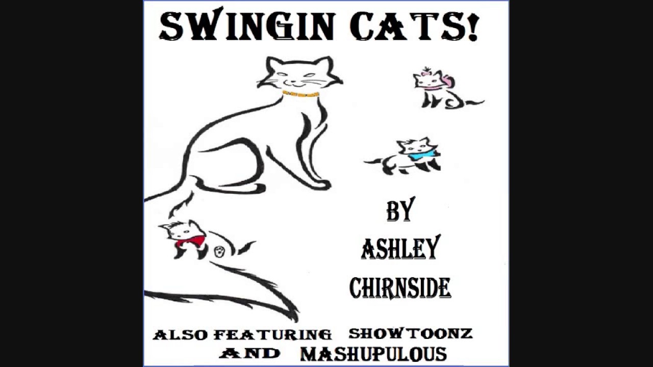 Swingin Cats! | Ashley Chirnside - (Featuring ShowToonZ and Mashupulous) Full Album
