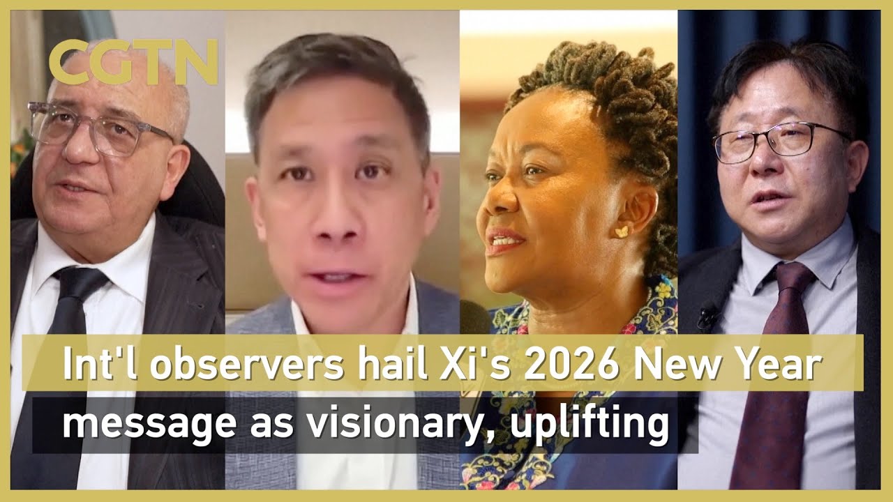 International observers hail President Xi Jinping's 2026 New Year message as visionary, uplifting