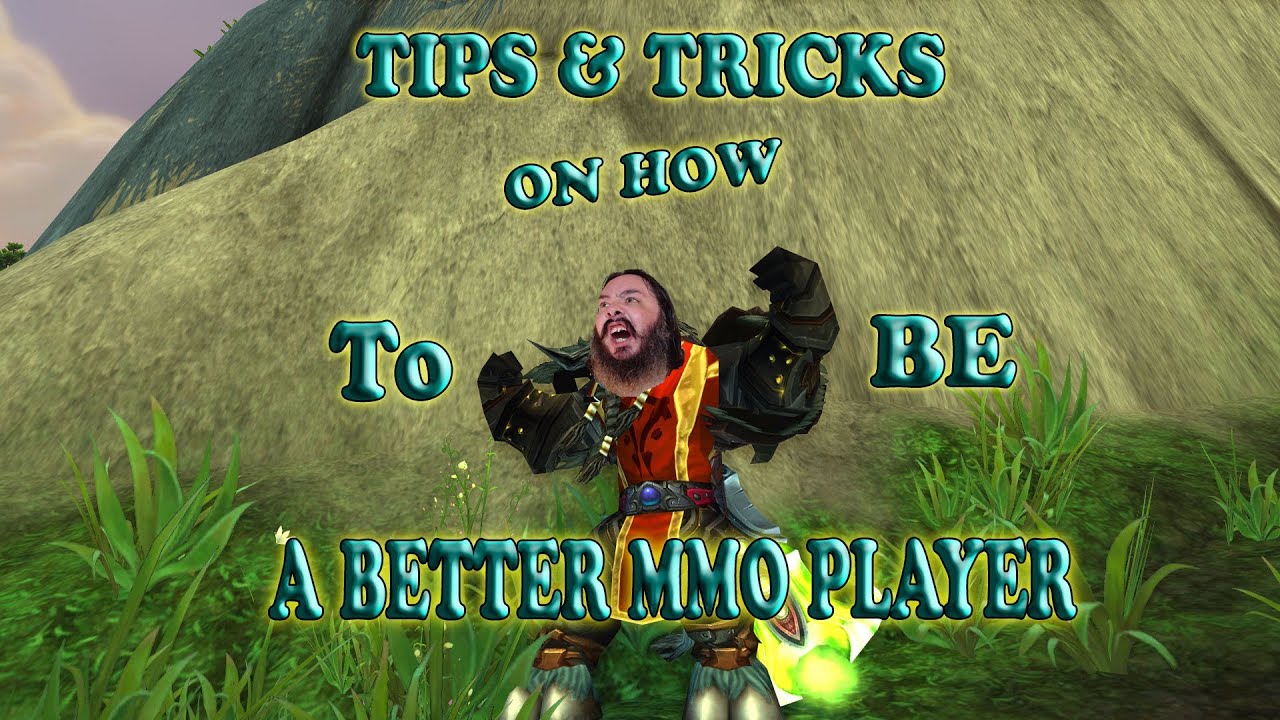 Tips & Tricks on How to Be a Better MMO Player