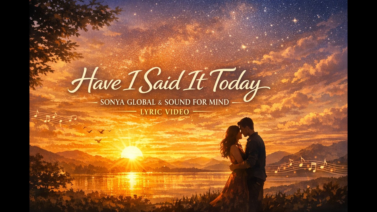 Have I Said It Today  : SONYA GLOBAL & SOUND FOR MIND