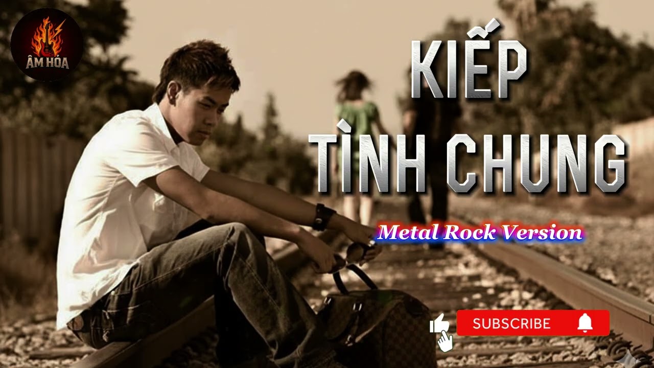 KIẾP TÌNH CHUNG [ROCK METAL VERSION]