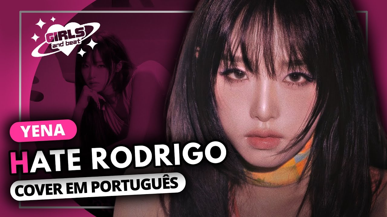 YENA (FEAT. YUQI) - HATE RODRIGO (COVER EM PORTUGUÊS)