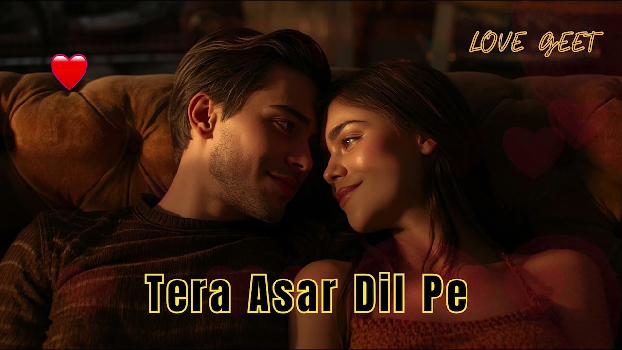 ❤️ Tera Asar Dil Pe | Hindi Love Song with Romantic Feels | Heart-Touching Melody 💖
