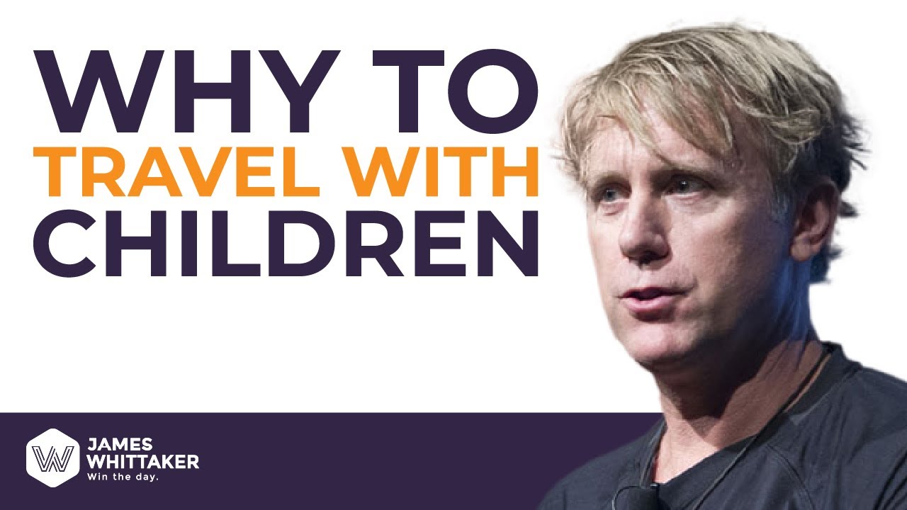 Let Your Children Travel While They're Young | Win the Day with James Whittaker