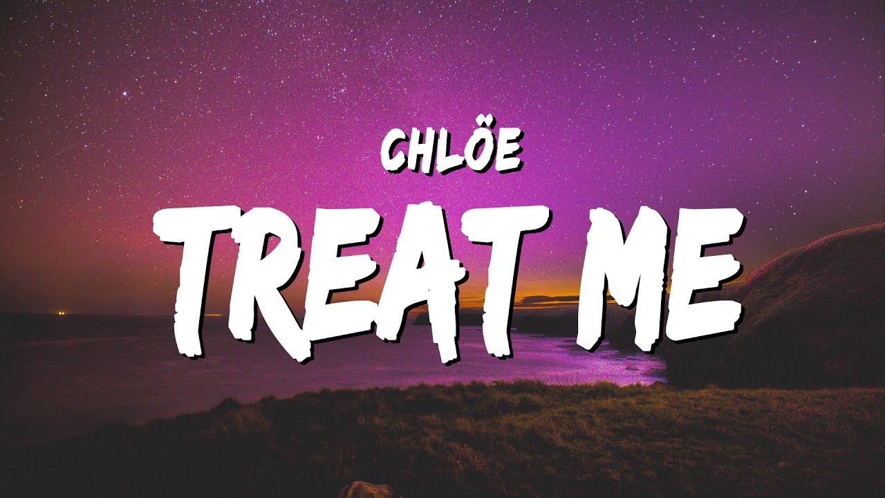 Chlöe - Treat Me (Lyrics)