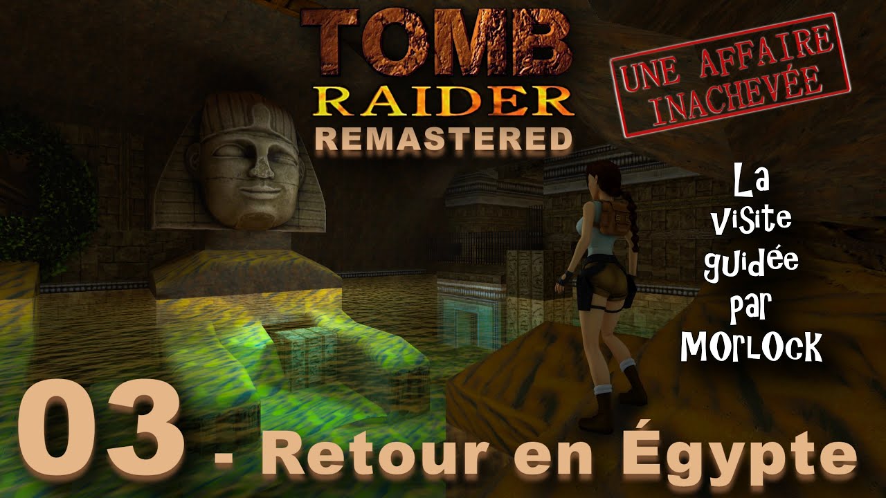 Tomb Raider I - Une affaire inachevée - 03 - Retour en Egypte [Visite Guidée]