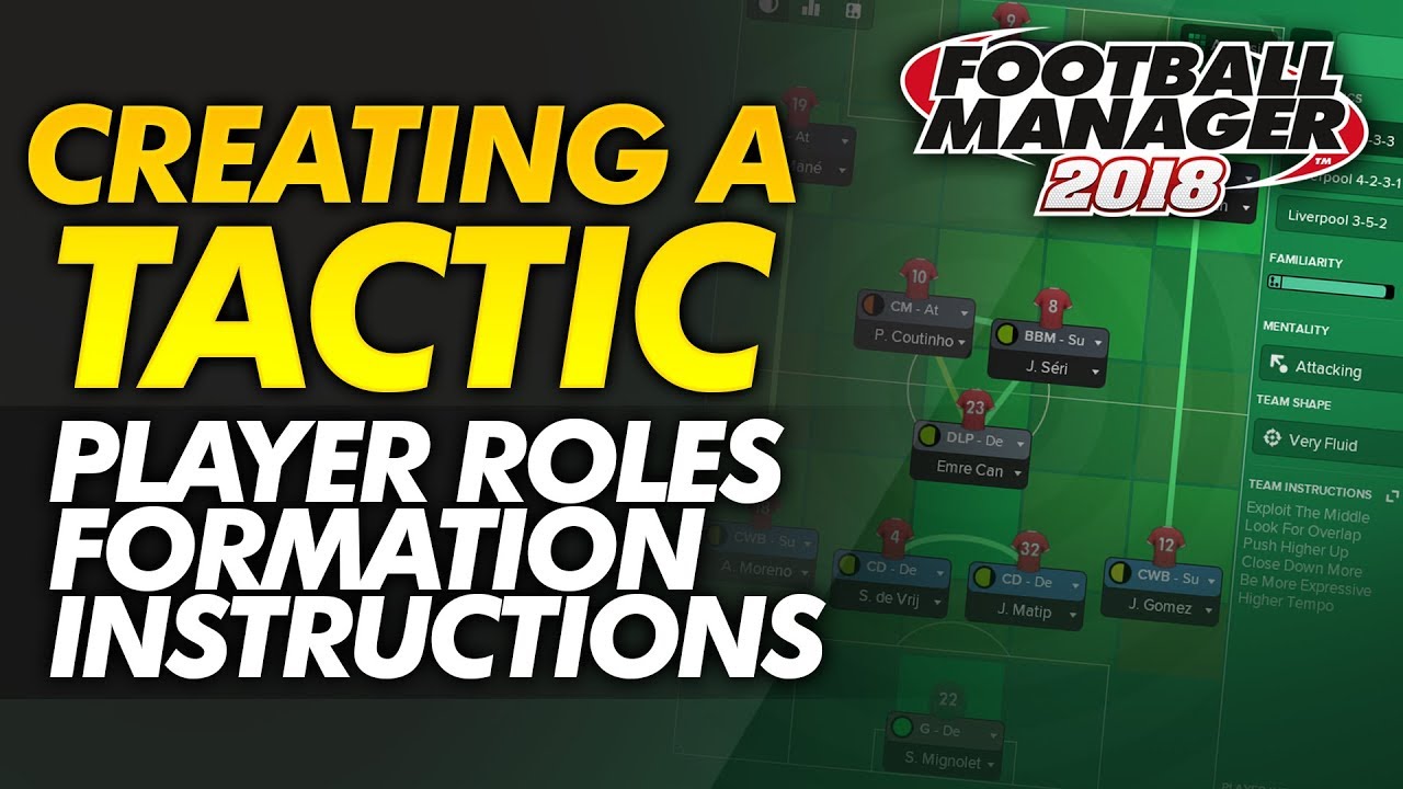 Creating A Tactic Guide: FM18 Player Roles, Formation, Team Instructions | Football Manager 2018