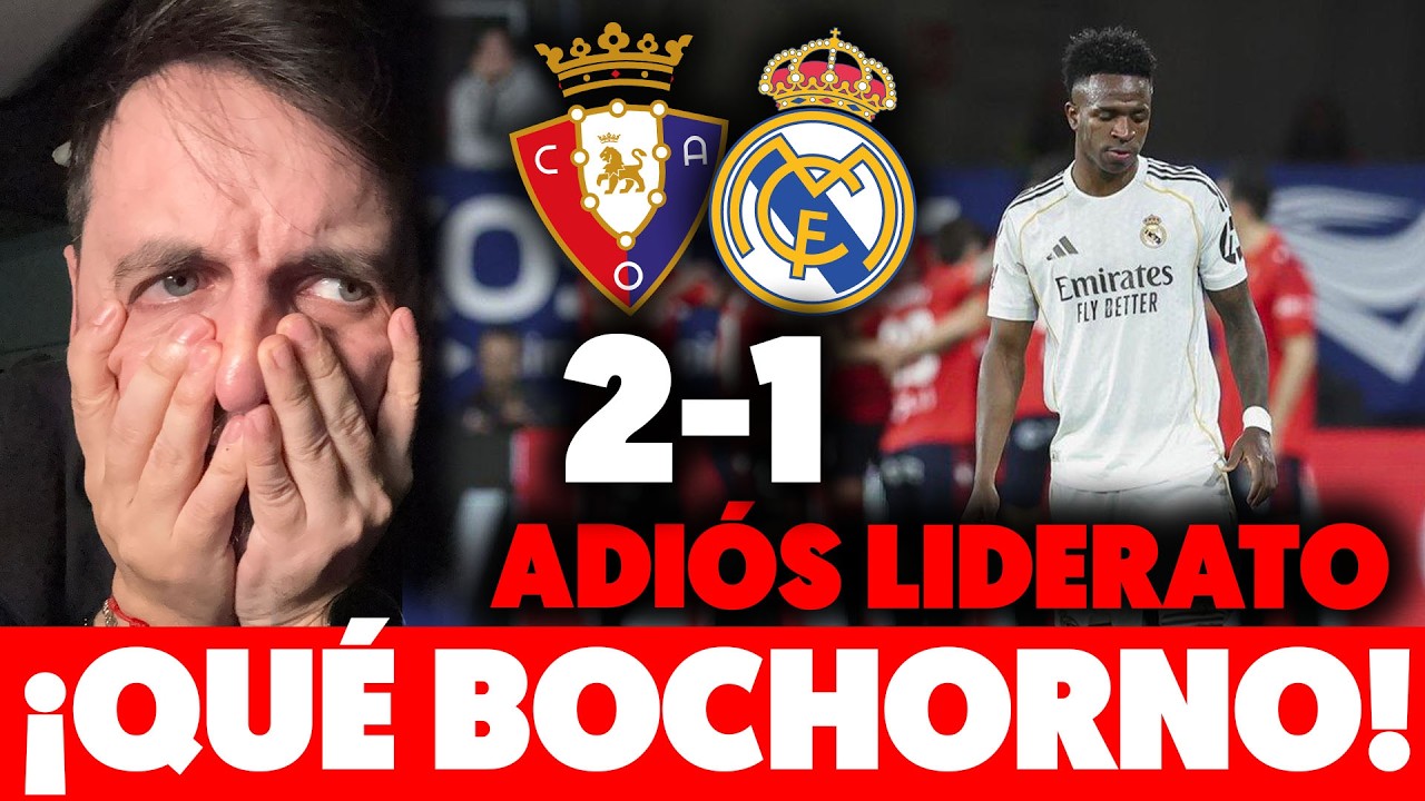 🤬¡¡REVIENTO!! el MADRID TIRA LIDERATO ante OSASUNA 2-1: ES LO DE SIEMPRE con un ENTRENADOR MEDIOCRE