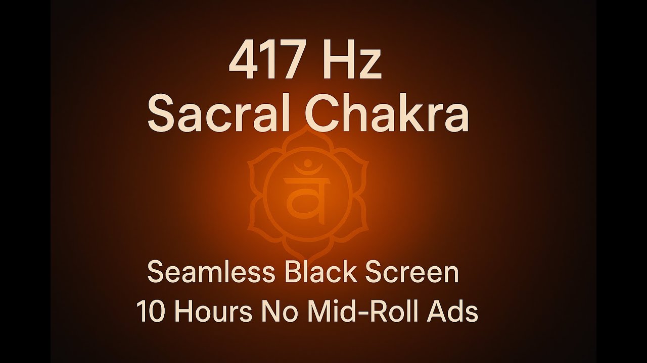 417 Hz Sacral Chakra Frequency (10 Hours) &ndash; Black Screen &bull; Emotional Release Tone