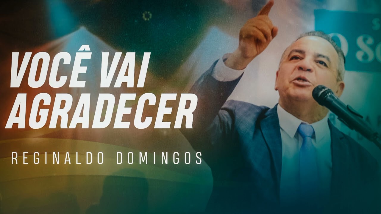 VOCÊ VAI AGRADECER | REGINALDO DOMINGOS