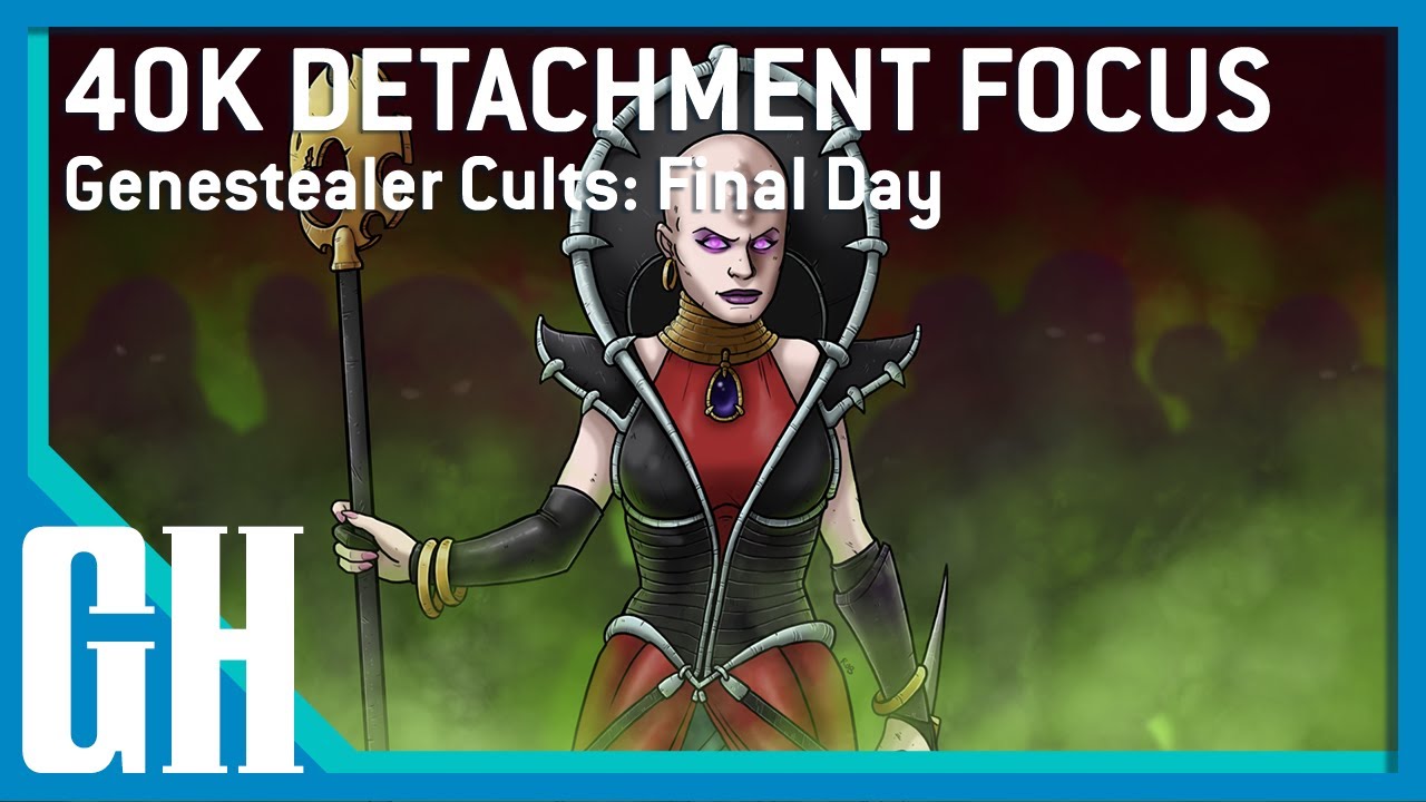 40k Detachment Focus - Genestealer Cults: Final Day