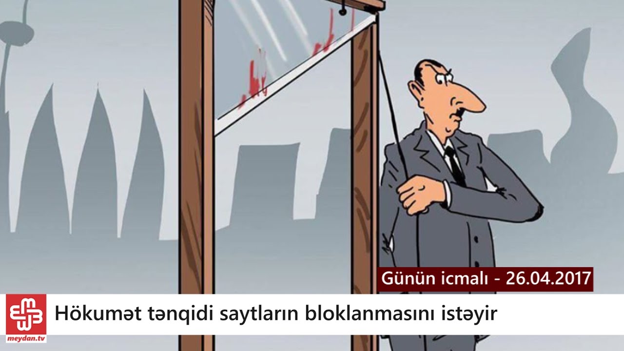 H&ouml;kumət tənqidi yazılar yazan saytları bloklayır - G&uuml;n&uuml;n icmalı - 26.04.2017