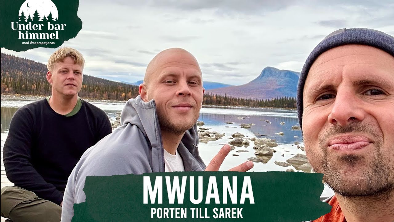 Vandra till Skierfe och Porten till Sareks Nationalpark med @Mwuana  | Under bar himmel S02E10