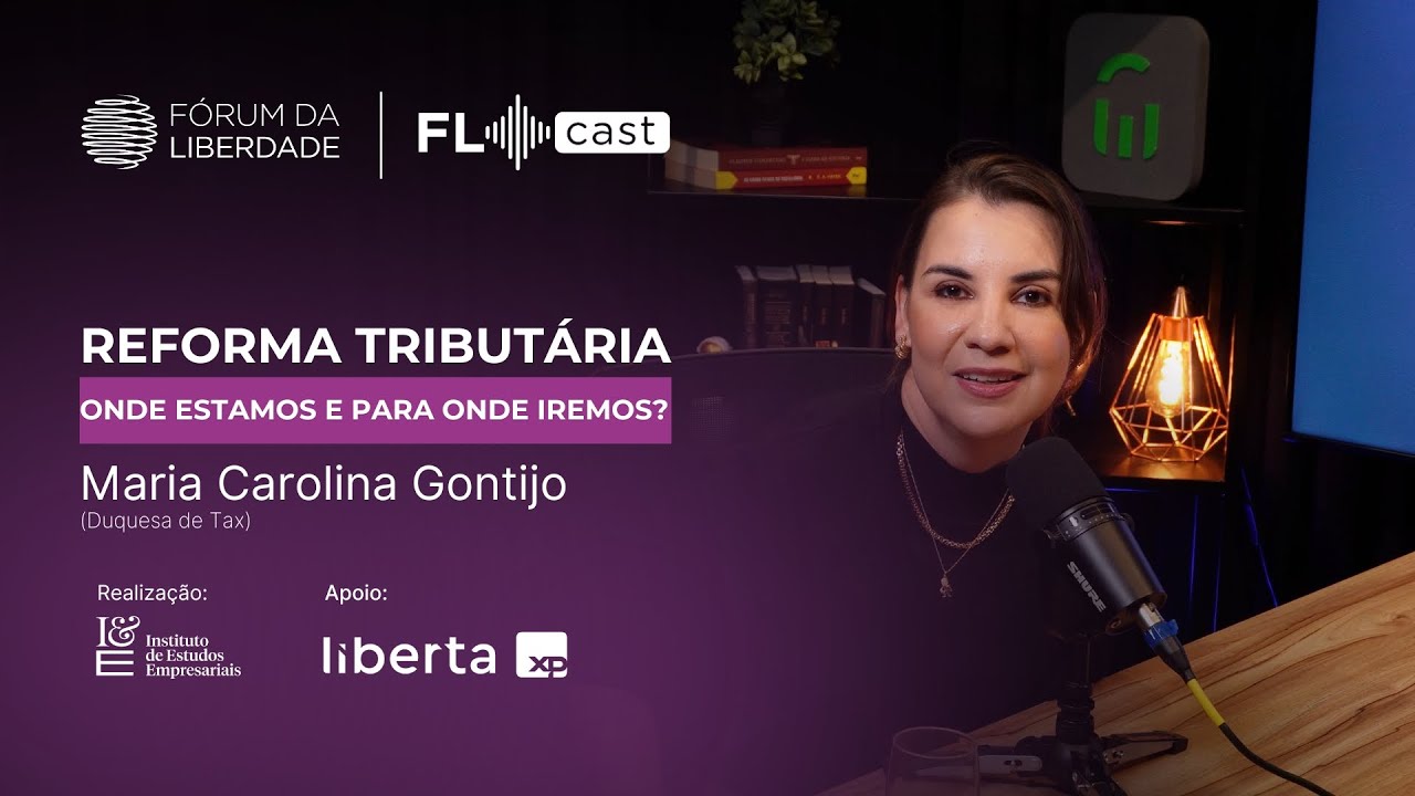 FL CAST #50 - Maria Carolina | Reforma Tributária: Onde estamos e para onde iremos?