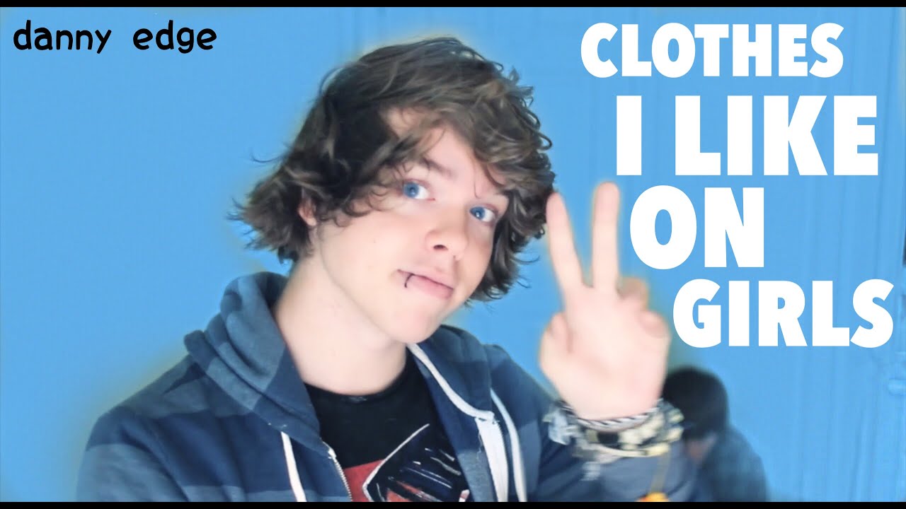 Favorite Clothes On Girls | Danny Edge