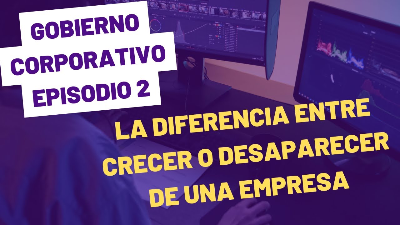 ¿Crecer o desaparece? El posible fracaso de una empresas que no cuenta con Gobierno Corporativo. 