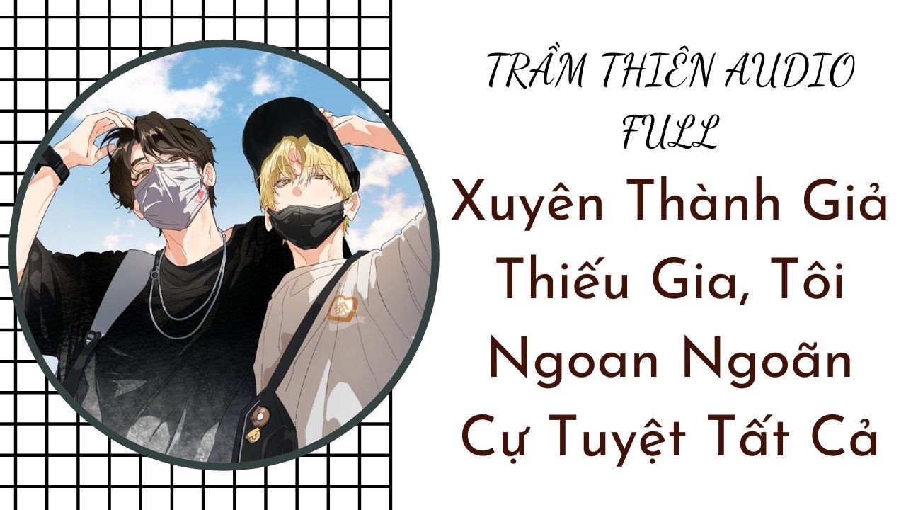 AUDIO BOYLOVE Xuyên Thành Giả Thiếu Gia, Tôi Ngoan Ngoãn Cự Tuyệt Tất Cả #audio #truyenaudio #dammy