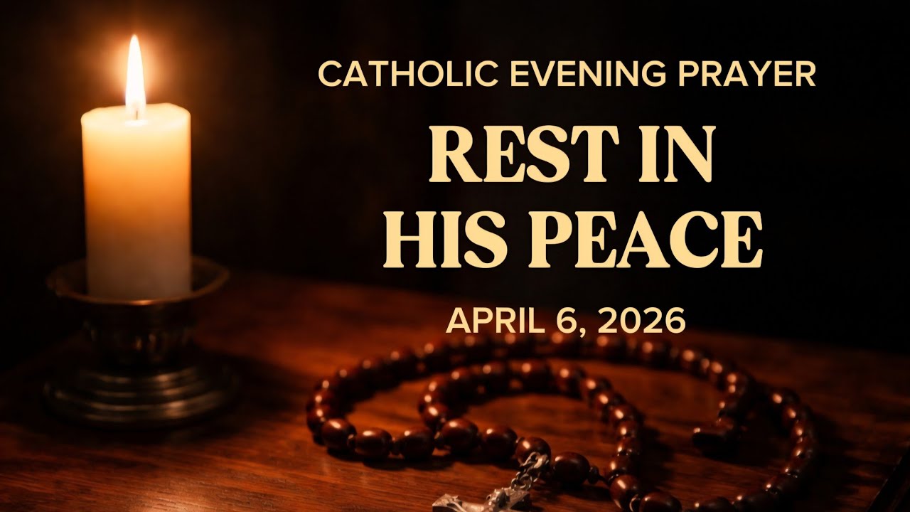 REST IN HIS PEACE | Catholic Evening Prayer | April 6, 2026 | @SacredEchoesofGrace 