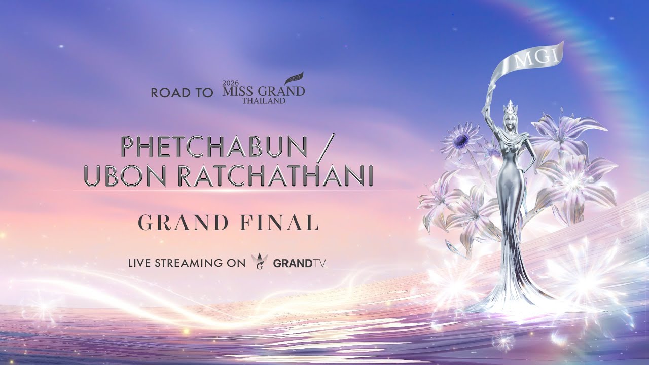 MISS GRAND PHETCHABUN / UBON RATCHATHANI 2026 | GRAND FINAL