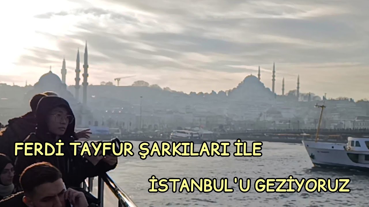 FERDİ TAYFUR ŞARKILARI İLE İSTANBUL'U GEZİYORUZ/EMİNÖNÜ 