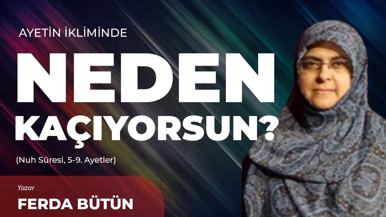 Neden Kaçıyorsun? - Ferda Bütün | Ayetin İkliminde
