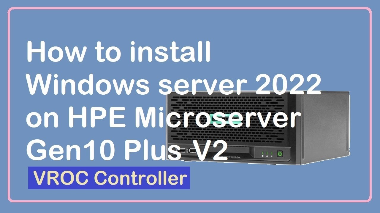 How to install Windows server 2022 on Microserver Gen10 Plus v2