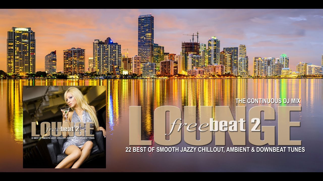 Lounge Freebeat 2 (22 Best of Smooth Jazzy Chill Out & Downbeat Tunes) Continuous Mix (Full HD)