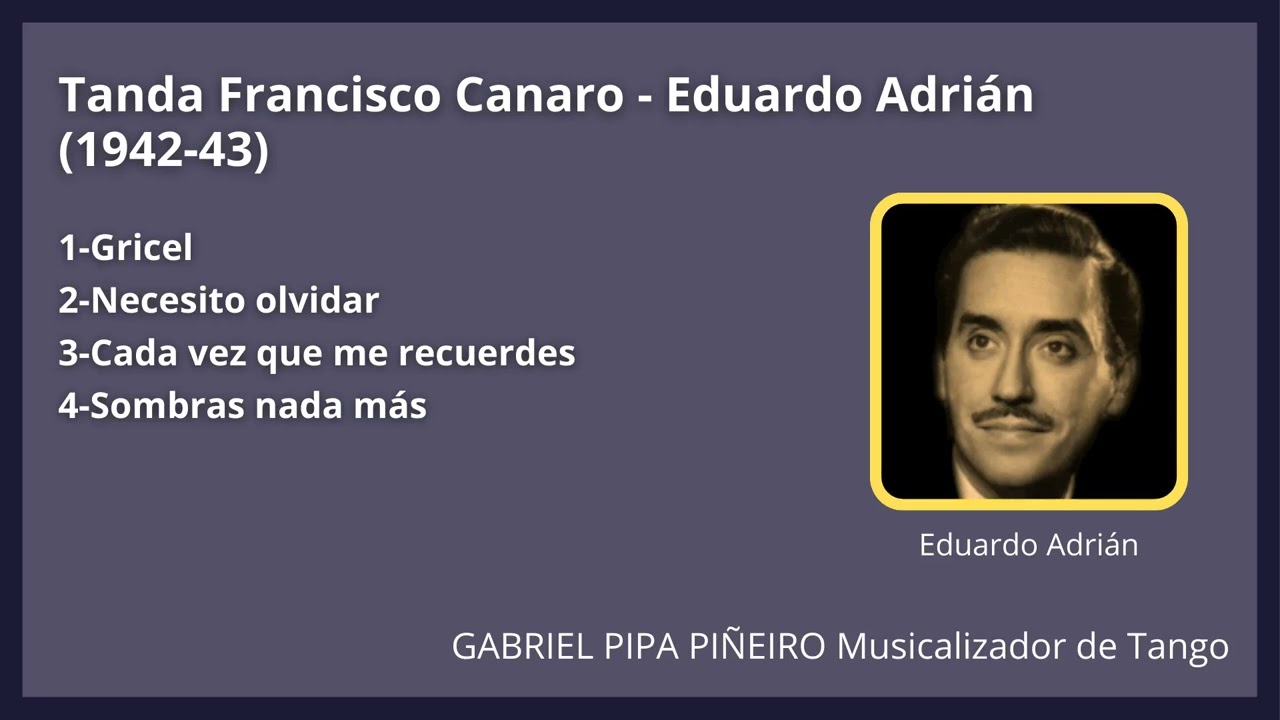 Tanda Francisco Canaro - Eduardo Adrián (1942-43) Gabriel Pipa Piñeiro Musicalizador