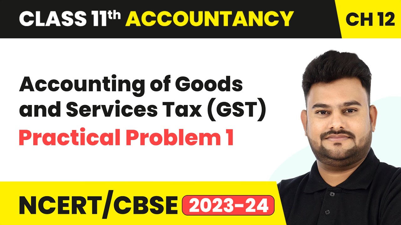 Accounting of Goods and Services Tax (GST) - Practical Problem 1 | Class 11 Accountancy Chapter 12